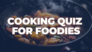 Cooking Quiz for Foodies 25 Questions You’ll Love Answering