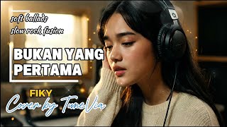 Download lagu Bukan Yang Pertama - Fiky | Soft Ballads Slow Rock Fusion (Cover by TuneVia) mp3