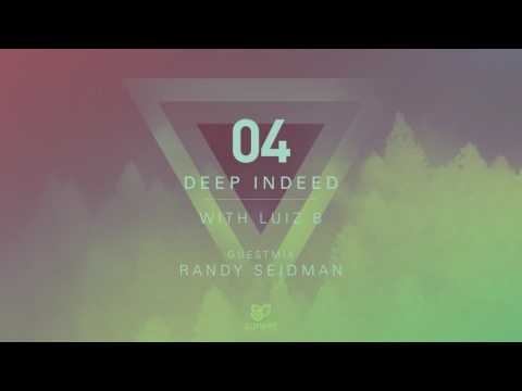 Deep Indeed 04 with Luiz B (incl. Randy Seidman Guest Mix)