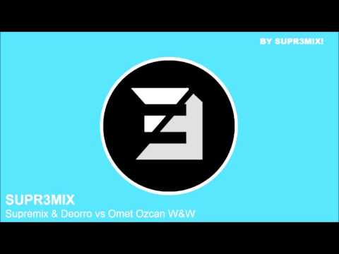 Supremix & Deorro vs Omet Ozcan ft. W&W