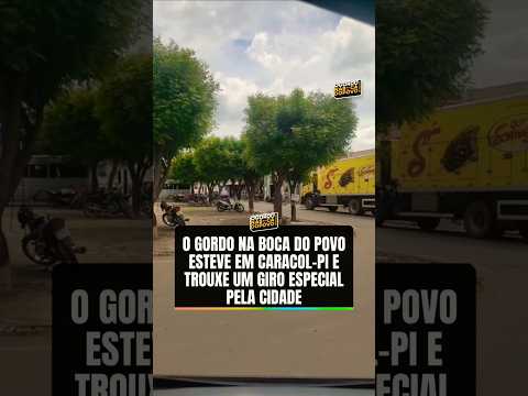 O Gordo na Boca do Povo esteve em Caracol-PI e trouxe um giro especial pela cidade