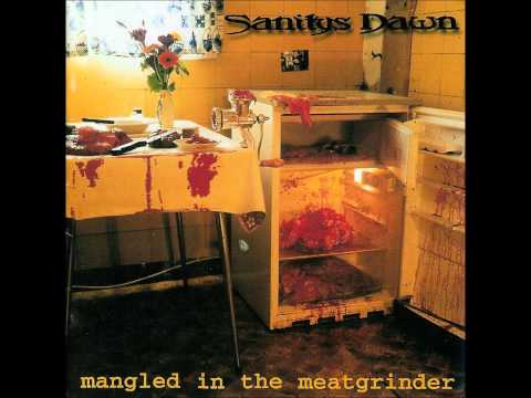 Sanitys Dawn - Mangled in the meatgrinder (full album)