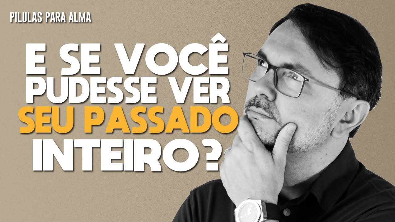E se você pudesse ver o seu passado inteiro?