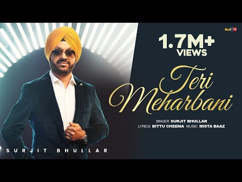 Surjit Bhullar - Teri Meharbani (Official Music Video) | Bittu Cheema | Mista Baaz