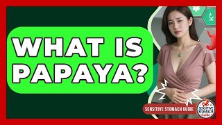 What Is Papaya? - Sensitive Stomach Guide