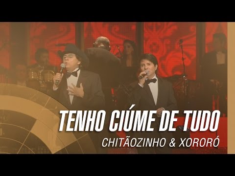 Tenho Ciúme de Tudo - Chitãozinho & Xororó