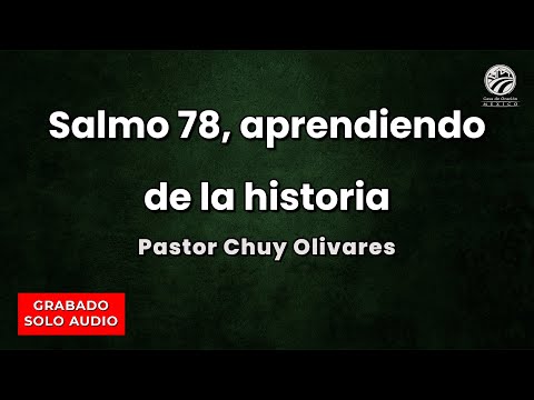 Chuy Olivares - Salmo 78, aprendiendo de la historia