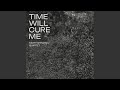 Time will cure me