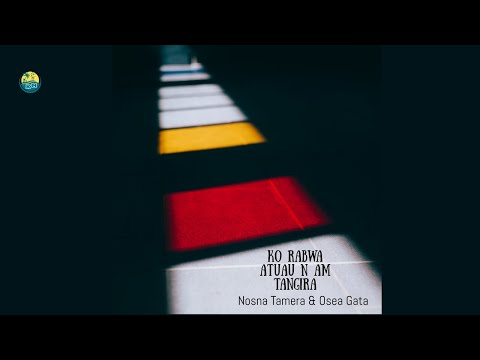 Ko Rabwa Atuau N Am Tangira - Nosna Tamera & Osea Gata