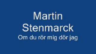 Martin Stenmarck - Om du rör mig dör jag (HQ)