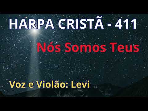 Harpa Cristã - 411 - Nós Somos Teus - Levi - com letra