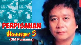 Download lagu PERPISAHAN - Mansyur s (O.M. Purnama) -Top jadul '70 an - Musik video lirik mp3