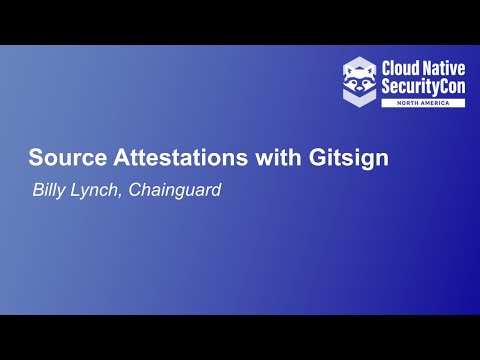 Source Attestations with Gitsign - Billy Lynch, Chainguard