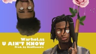 Warhol.ss - U Aint Know [Prod By KiidMaestro]
