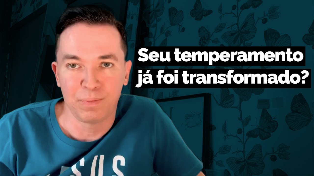 Seu temperamento já foi transformado? | Pr. Lucinho
