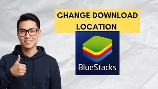 How to Change Download Location in BlueStacks