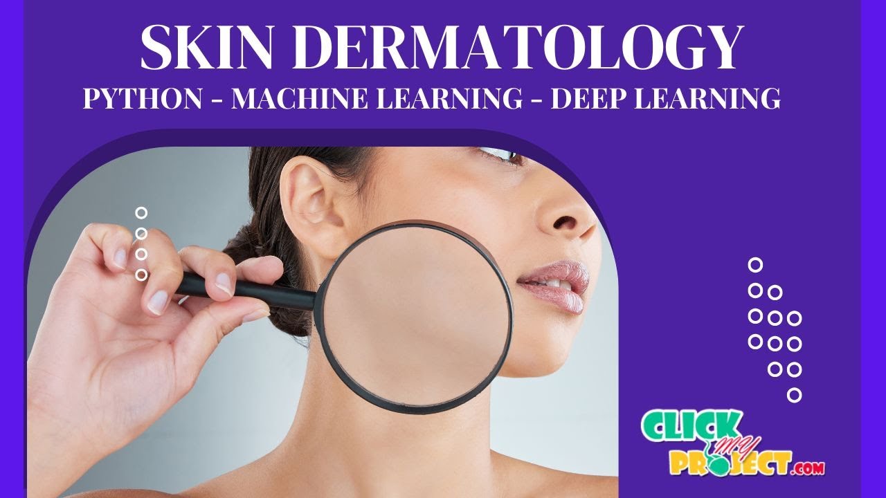 Python Image Processing Project - Skin Dermatology using Deep Learning - ClickMyProject