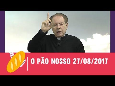 O Pão Nosso - 27/08/2017