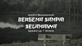 Download lagu Bergema Sampai Selamanya - Nadhif Basalamah 'speed up   reverb' mp3
