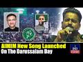 AIMIM New Song Launched On The Darussalam Day