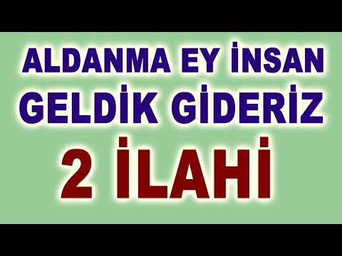 ALDANMA EY İNSAN GELDİK GİDERİZ BİZLER BU DİYARIN GURBETÇİSİYİZ - 2 GÜZEL İLAHİ