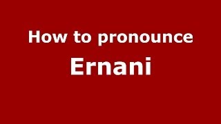 How to pronounce Ernani