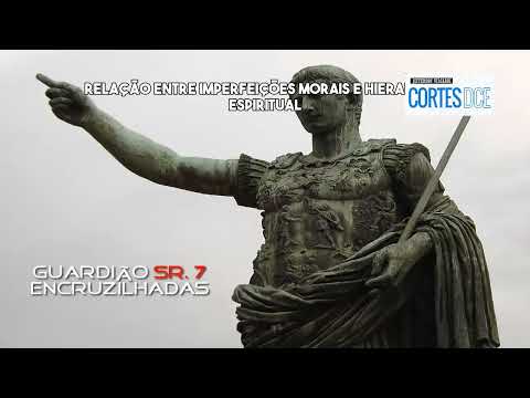 Cortes DcE #658-Relação imperfeições morais e hierarquia espiritual -Guardião Sr. 7 Encruzilhadas