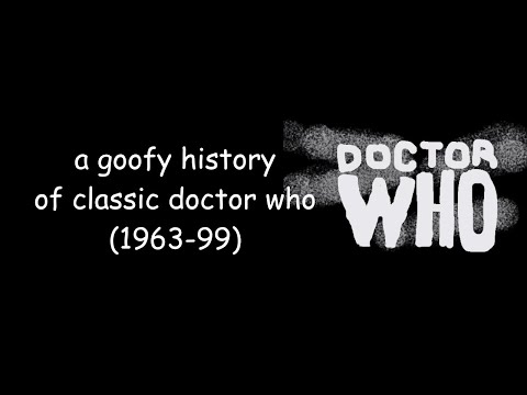 a goofy history of classic doctor who (1963-99)