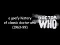 A Goofy History Of Classic Doctor Who 1963 99
