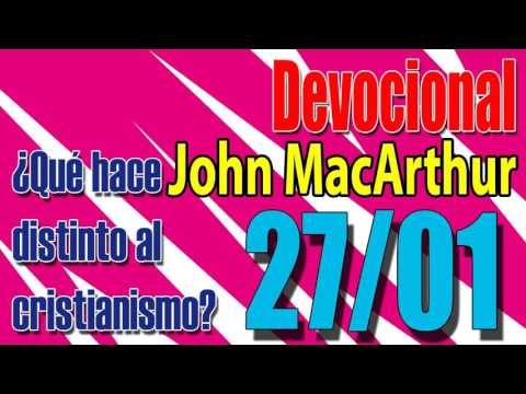 Devocional John MacArthur 27/01 - ¿Qué hace distitnto al cristianismo?