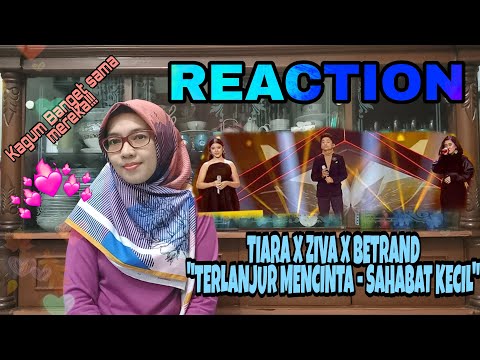 REACTION "Tiara x Ziva x Betrand (Terlanjur Mencinta - Sahabat Kecil) | Penampilan yang Luar Biasa!!