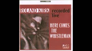 roland kirk - roots (here comes the whistleman)