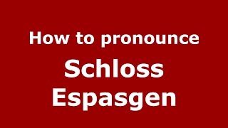 How to pronounce Schloss Espasgen