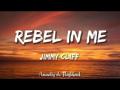 Jimmy cliff - Rebel in me     (Lyrics)