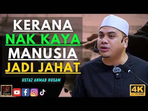 Ustaz Ahmad Husam - KERANA NAK KAYA MANUSIA JADI JAHAT