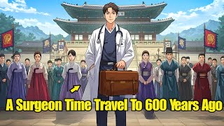 (Full) A Surgeon Time Travel To 600 Years Ago - Manhwa recap
