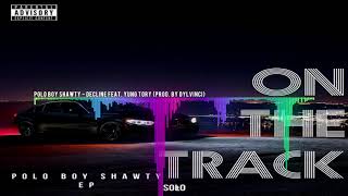 Polo Boy Shawty - Decline Feat. Yung Tory (Prod. By Dylvinci) | @aSoloVision Exclusive