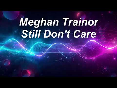 Meghan Trainor Still Don't Care Remix