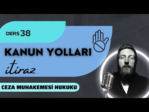 38) CEZA MUHAKEMESİ HUKUKU - KANUN YOLLARI / İTİRAZ - 2023 / 2024 GÜNCEL
