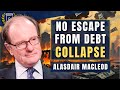 No Escape From Debt Collapse We Re In The End Game Alasdair Macleod