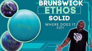 Brunswick Ethos Solid - Where Does It Fit?