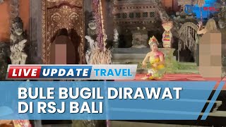 Bule Tanpa Busana di Bali Ternyata Alami Gangguan Jiwa Gegara Duit, Kini Dirawat di RSJ Bangli