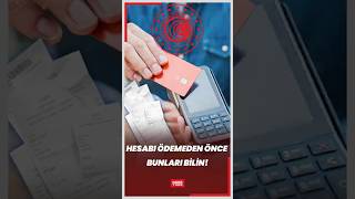 HESABI ÖDEMEDEN ÖNCE BUNLARI BİLİN!