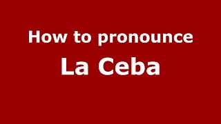 How to pronounce La Ceba