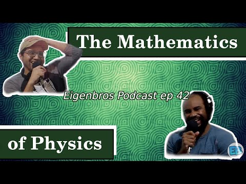 Eigenbros ep 42 - The Mathematics of Physics