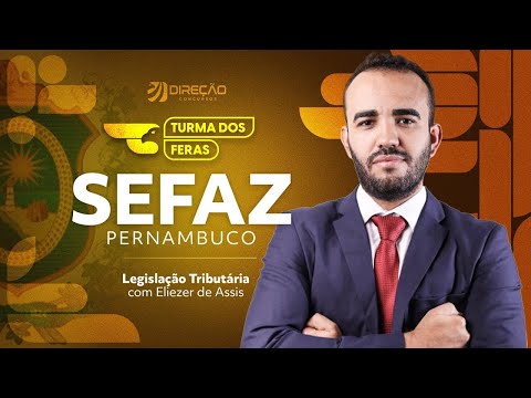 Turma dos Feras concurso SEFAZ PE: Legislação Tributária com Prof. Eliezer de Assis