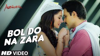 BOL DO NA ZARA Video Song | Azhar | Emraan Hashmi, Nargis Fakhri | Armaan Malik, Amaal Mallik