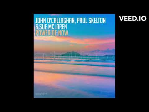 John O'Callaghan with Paul Skelton & Sue McLaren - Power of Now (Extended Mix)