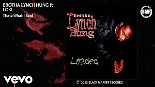 Brotha Lynch Hung - Thatz What I Said (Official Audio - Explicit) ft. Loki