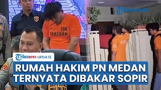 Dendam Jadi Motif Eks Sopir Bakar Rumah Hakim PN Medan, Pemilik Toko Emas Terseret Jadi Tersangka